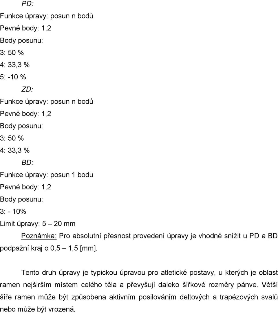 vhodné snížit u PD a BD podpažní kraj o 0,5 1,5 [mm].