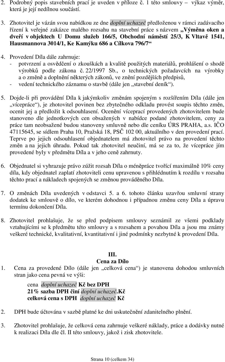 166/5, Obchodní náměstí 25/3, K Vltavě 1541, Hausmannova 3014/1, Ke Kamýku 686 a Cílkova 796/7 4.