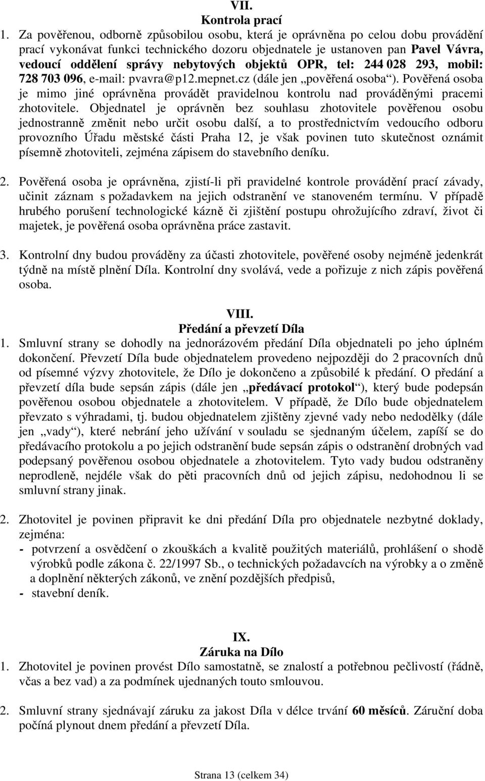 nebytových objektů OPR, tel: 244 028 293, mobil: 728 703 096, e-mail: pvavra@p12.mepnet.cz (dále jen pověřená osoba ).