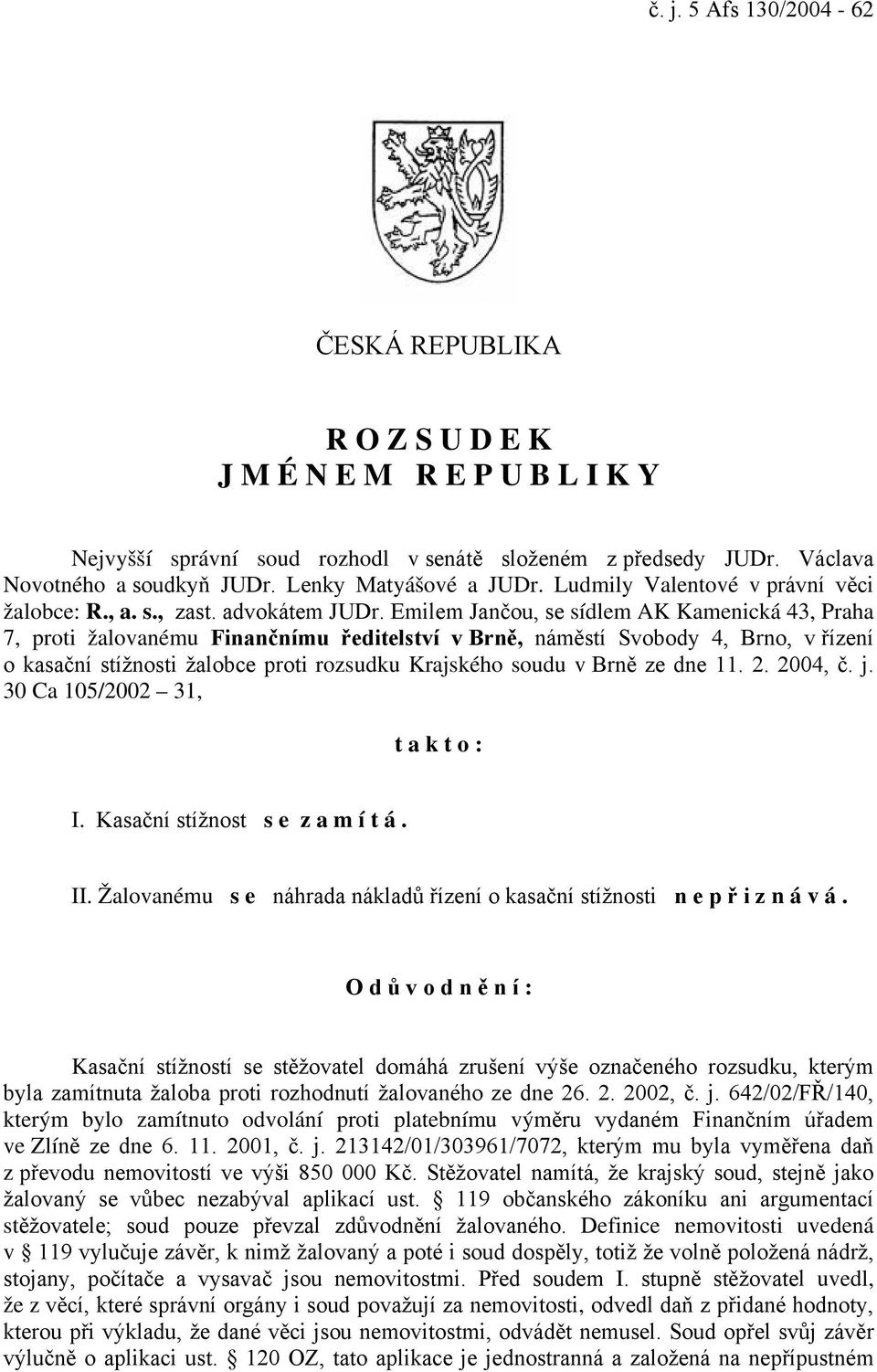 Emilem Jančou, se sídlem AK Kamenická 43, Praha 7, proti žalovanému Finančnímu ředitelství v Brně, náměstí Svobody 4, Brno, v řízení o kasační stížnosti žalobce proti rozsudku Krajského soudu v Brně