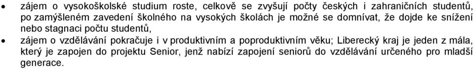 počtu studentů, zájem o vzdělávání pokračuje i v produktivním a poproduktivním věku; Liberecký kraj je