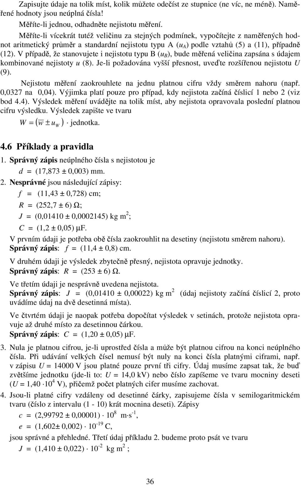 V pípad, že staovjete ejstot typ B ( B ), bde meá vela zapsáa s údajem kombovaé ejstoty (8). Je-l požadováa vyšší pesost, vete rozšíeo ejstot U (9).