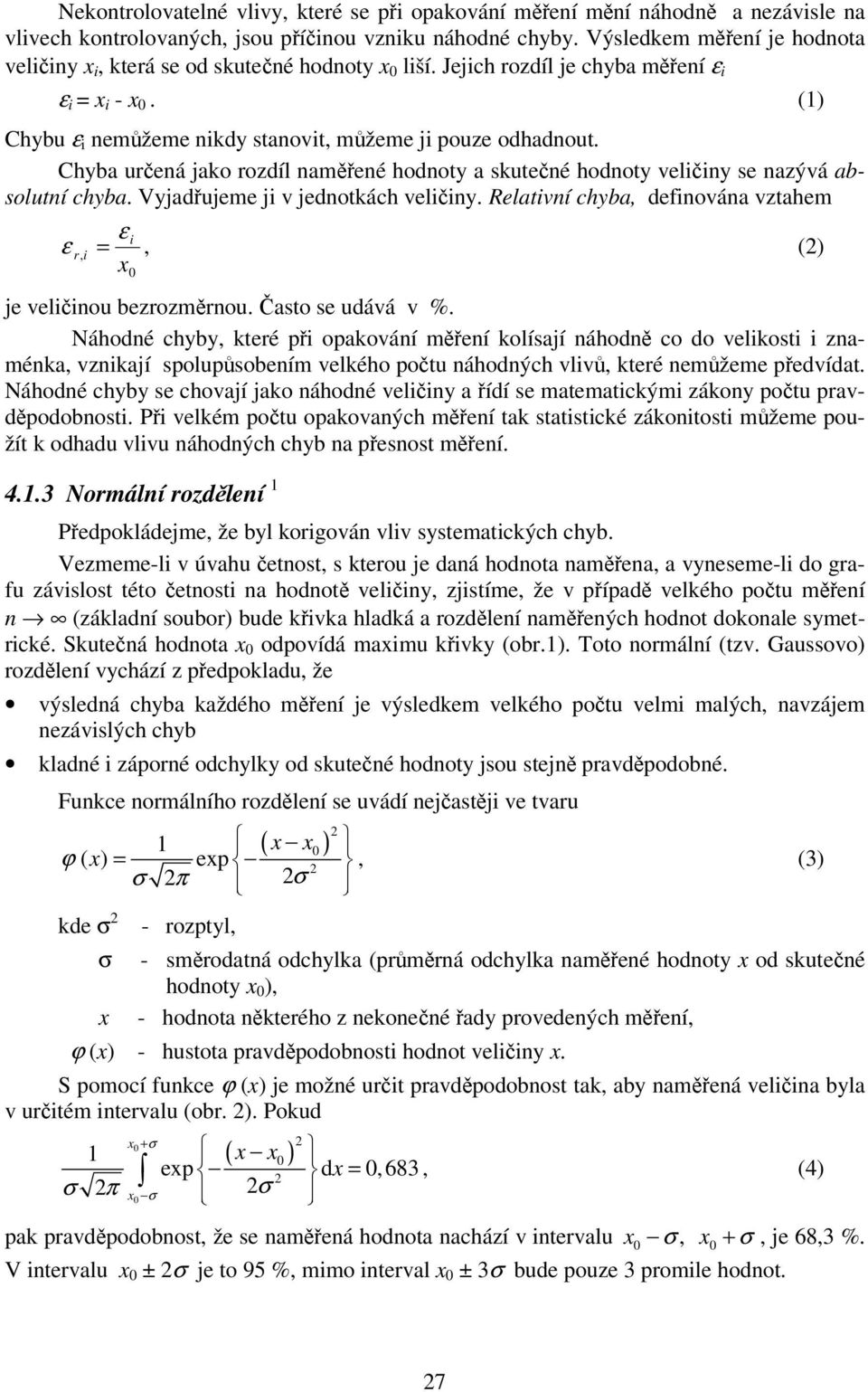 Relatví chyba, defováa vztahem ε ε r,, () x 0 je velo bezrozmro.asto se dává v %.