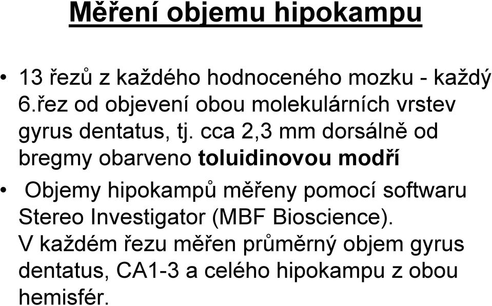 cca 2,3 mm dorsálně od bregmy obarveno toluidinovou modří Objemy hipokampů měřeny pomocí