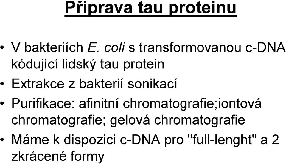z bakterií sonikací Purifikace: afinitní chromatografie;iontová