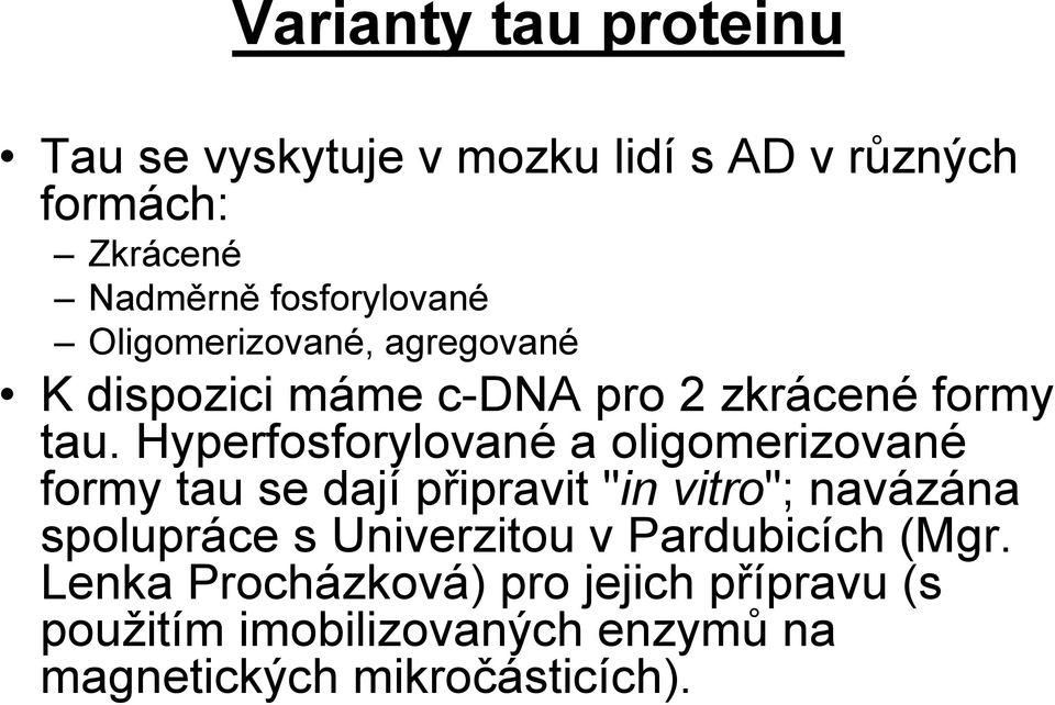 Hyperfosforylované a oligomerizované formy tau se dají připravit "in vitro"; navázána spolupráce s