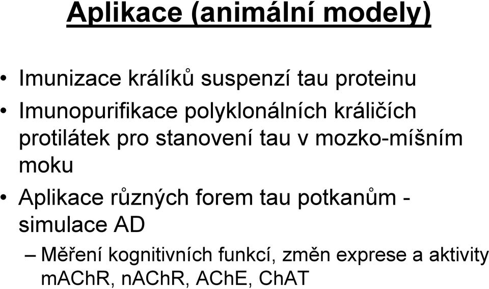 v mozko-míšním moku Aplikace různých forem tau potkanům - simulace AD