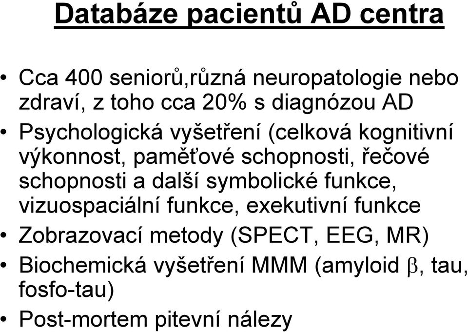 schopnosti a další symbolické funkce, vizuospaciální funkce, exekutivní funkce Zobrazovací