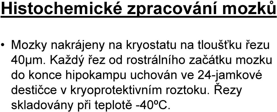 Každý řez od rostrálního začátku mozku do konce hipokampu