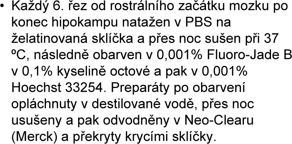 sklíčka a přes noc sušen při 37 ºC, následně obarven v 0,001% Fluoro-Jade B v 0,1%