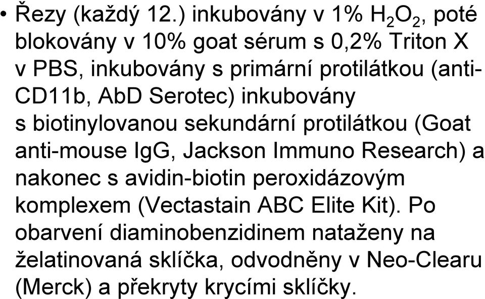 protilátkou (anti- CD11b, AbD Serotec) inkubovány s biotinylovanou sekundární protilátkou (Goat anti-mouse IgG,