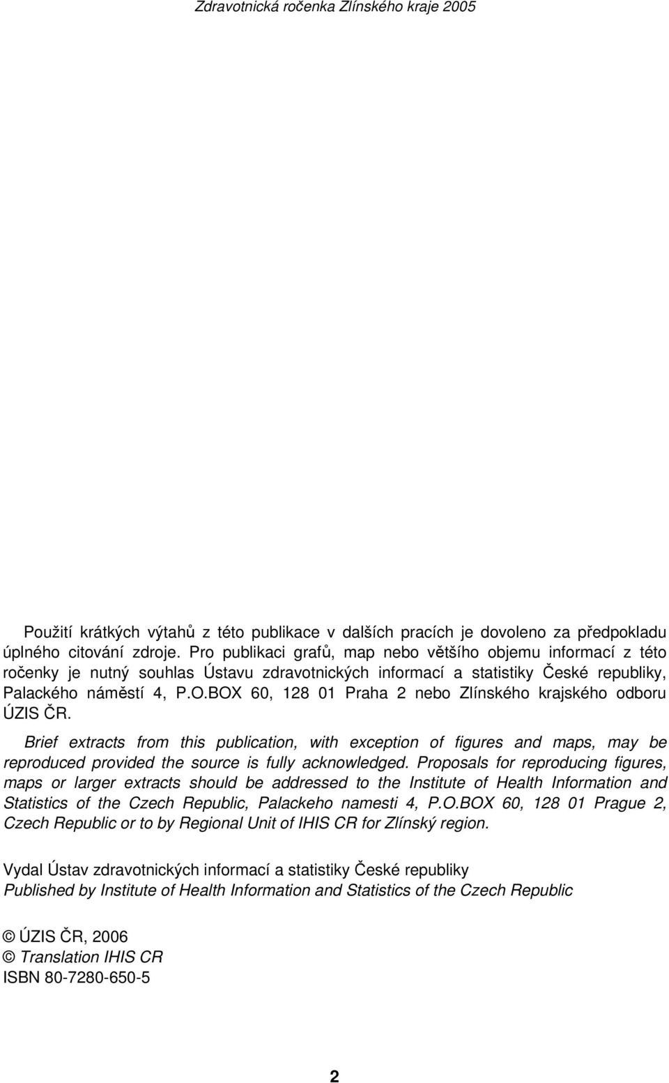 BOX 60, 128 01 Praha 2 nebo Zlínského krajského odboru ÚZIS ČR. Brief extracts from this publication, with exception of figures and maps, may be reproduced provided the source is fully acknowledged.