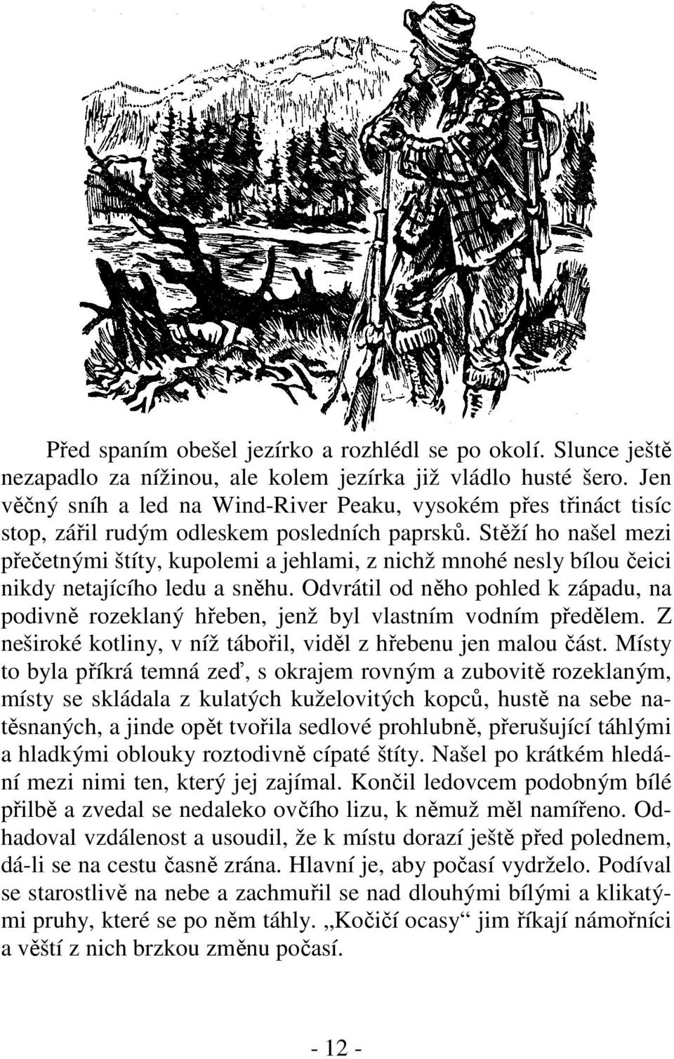Stěží ho našel mezi přečetnými štíty, kupolemi a jehlami, z nichž mnohé nesly bílou čeici nikdy netajícího ledu a sněhu.