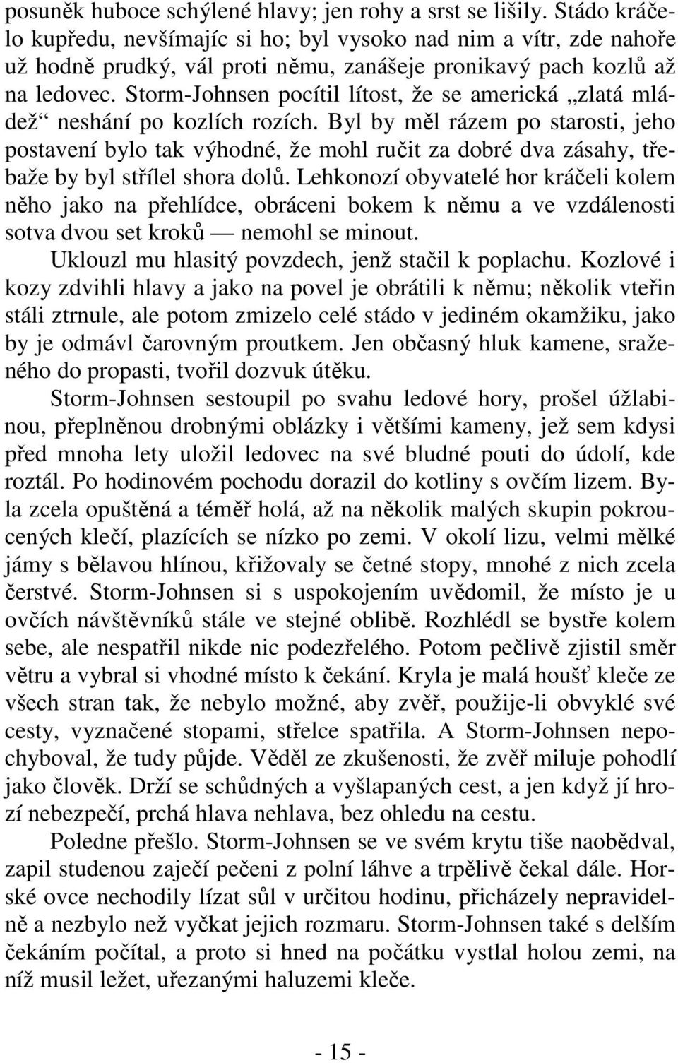 Storm-Johnsen pocítil lítost, že se americká zlatá mládež neshání po kozlích rozích.