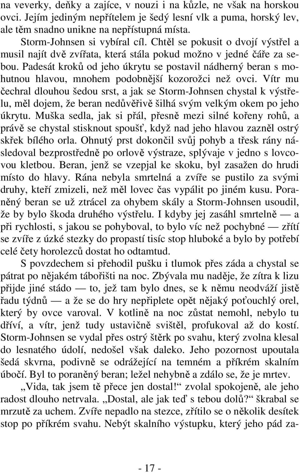 Padesát kroků od jeho úkrytu se postavil nádherný beran s mohutnou hlavou, mnohem podobnější kozorožci než ovci.