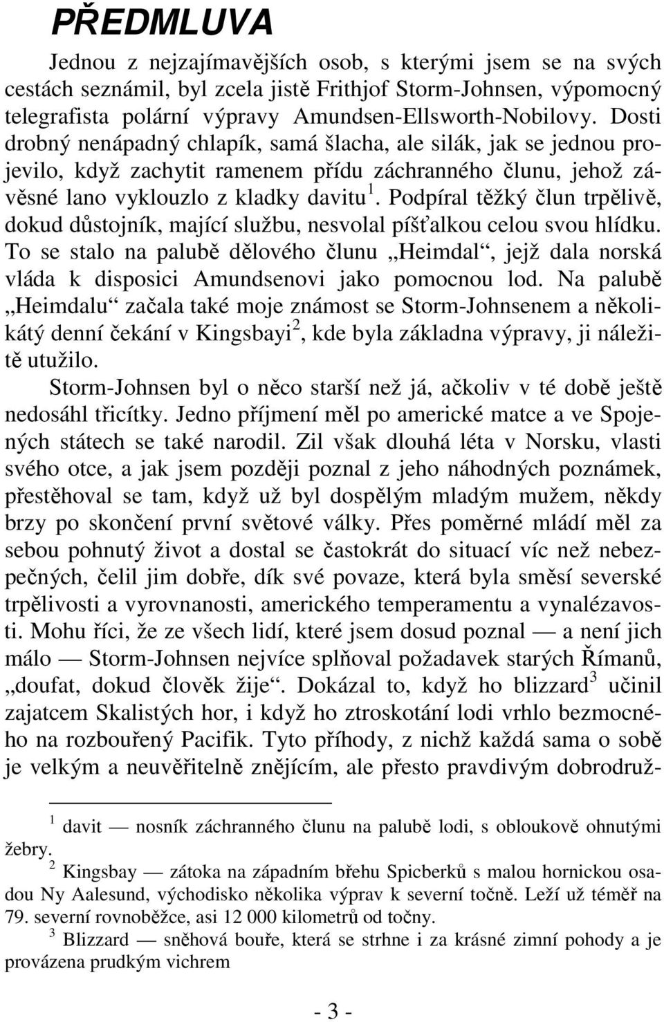 Podpíral těžký člun trpělivě, dokud důstojník, mající službu, nesvolal píšťalkou celou svou hlídku.
