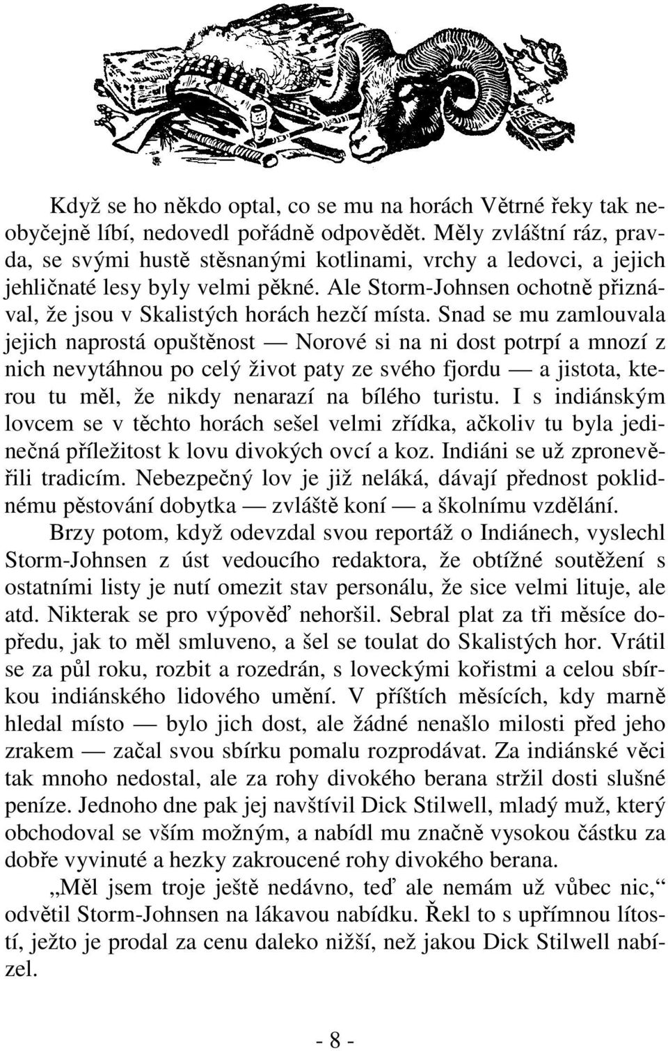 Ale Storm-Johnsen ochotně přiznával, že jsou v Skalistých horách hezčí místa.