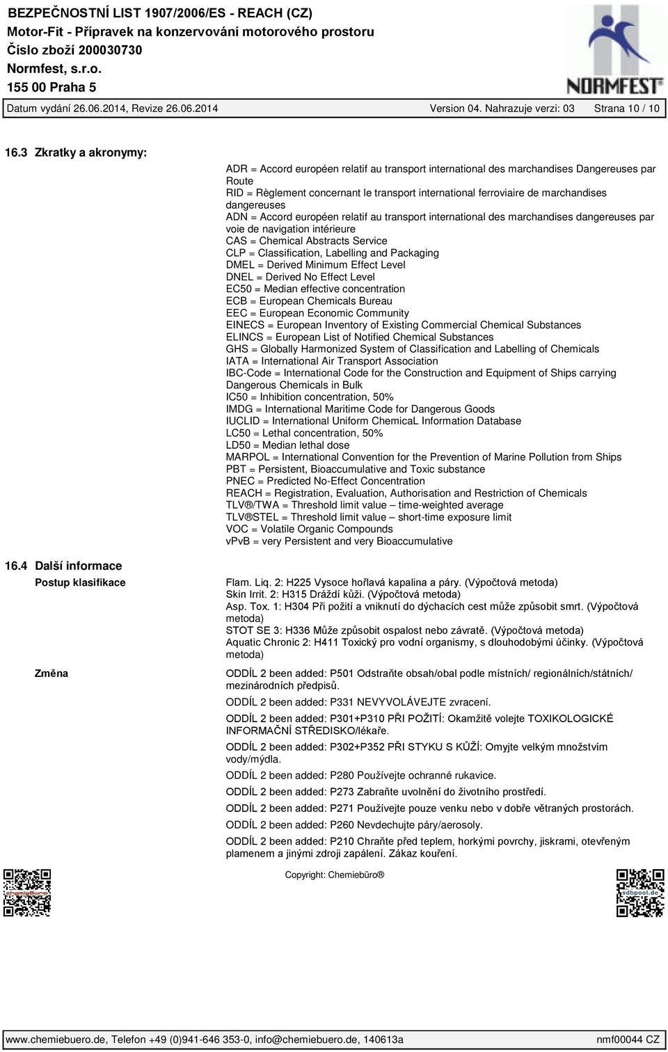 ferroviaire de marchandises dangereuses ADN = Accord européen relatif au transport international des marchandises dangereuses par voie de navigation intérieure CAS = Chemical Abstracts Service CLP =