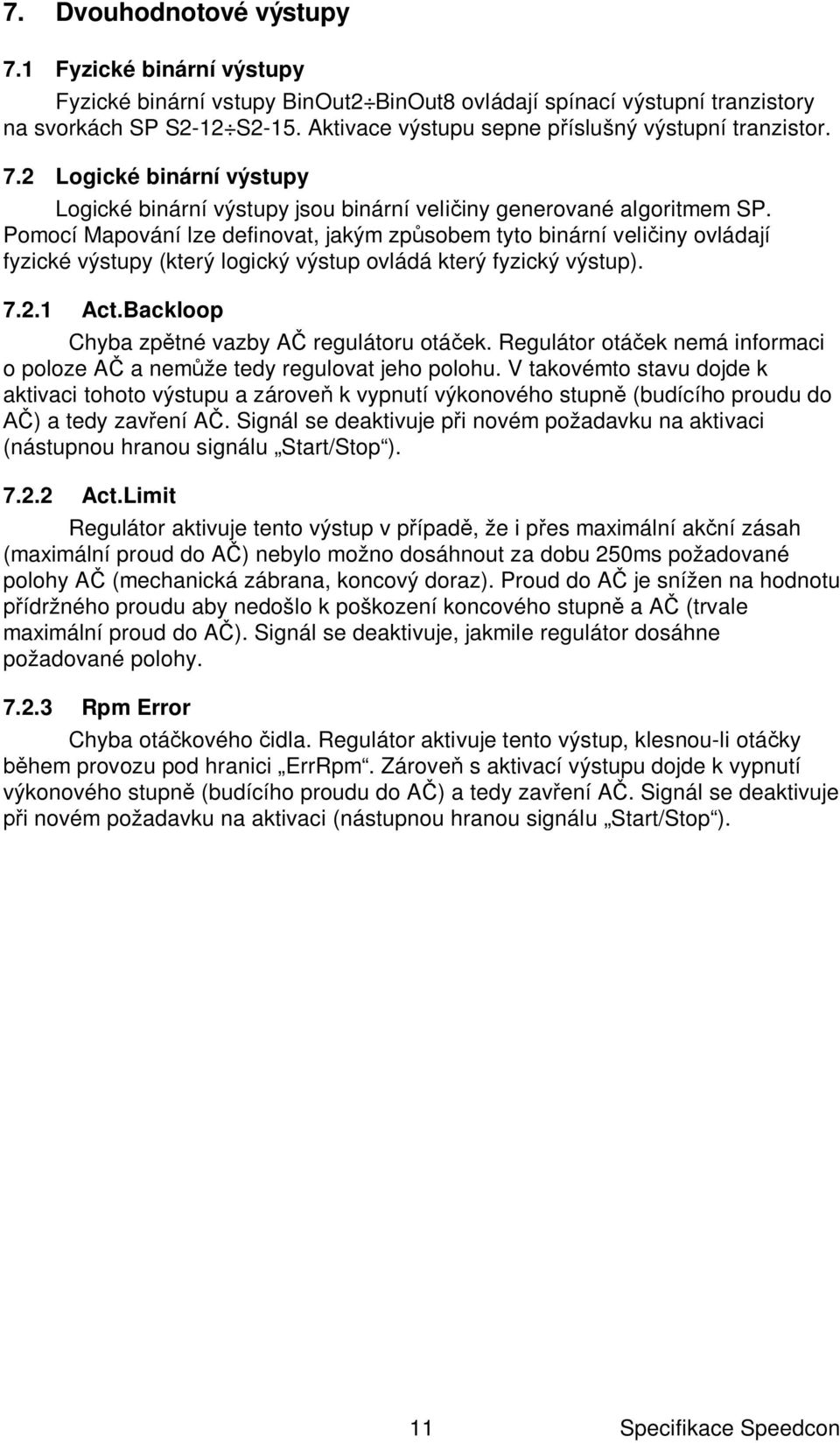 Pomocí Mapování lze definovat, jakým zp sobem tyto binární veli iny ovládají fyzické výstupy (který logický výstup ovládá který fyzický výstup). 7.2. Act.