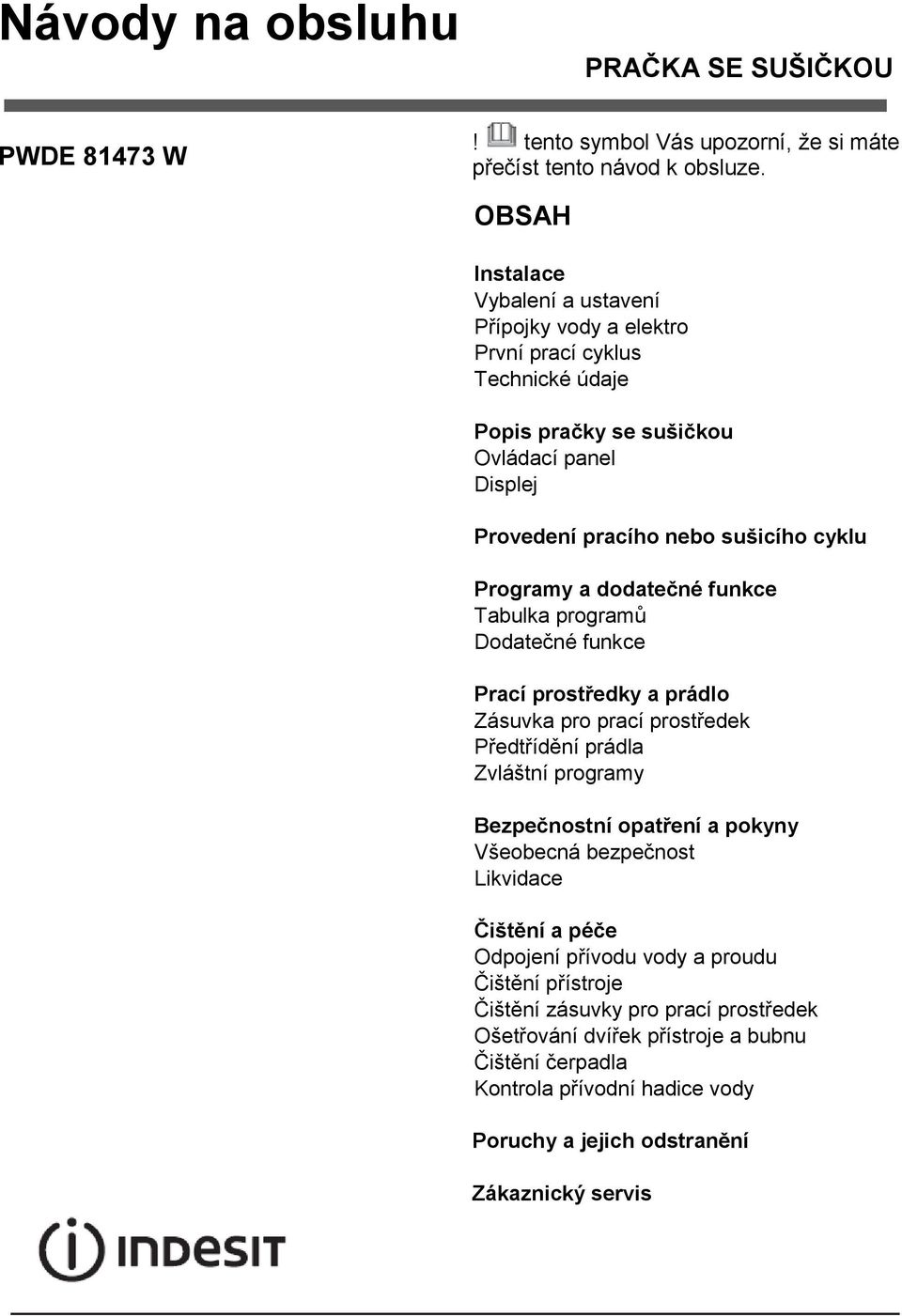 Programy a dodatečné funkce Tabulka programů Dodatečné funkce Prací prostředky a prádlo Zásuvka pro prací prostředek Předtřídění prádla Zvláštní programy Bezpečnostní opatření a pokyny