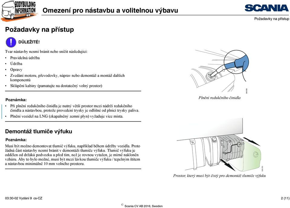 dostatečný volný prostor) Při plnění redukčního činidla je nutný větší prostor mezi nádrží redukčního činidla a nástavbou, protože provedení trysky je odlišné od plnicí trysky paliva.