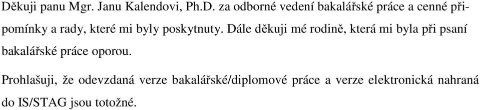 Dále děkuji mé rodině, která mi byla při psaní bakalářské práce oporou.
