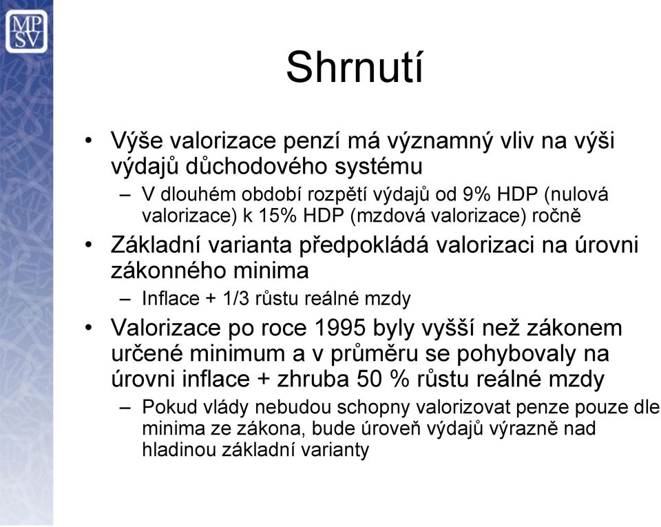 reálné mzdy Valorizace po roce 1995 byly vyšší než zákonem určené minimum a v průměru se pohybovaly na úrovni inflace + zhruba 50 % růstu