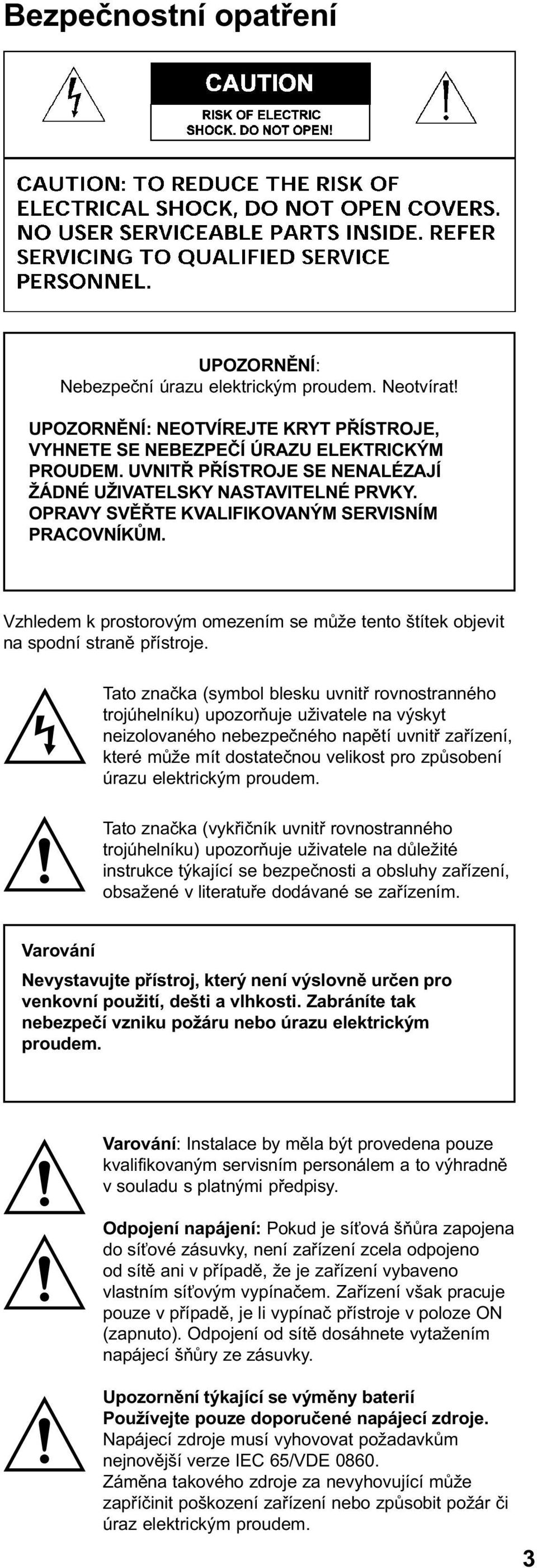 Vzhledem k prostorovým omezením se mùže tento štítek objevit na spodní stranì pøístroje.