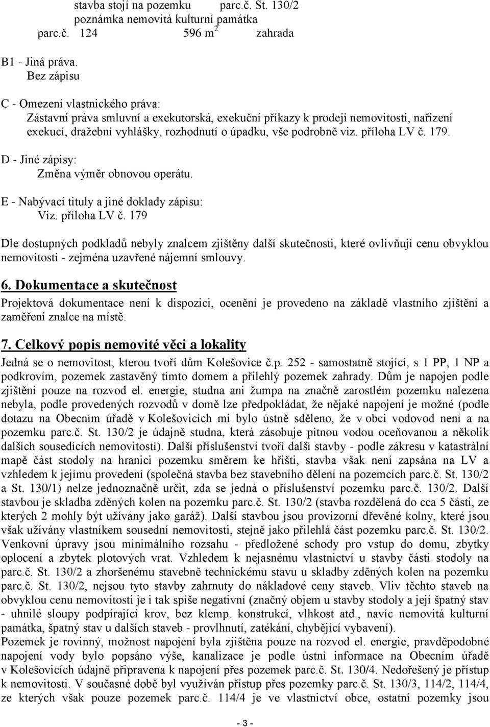 příloha LV č. 179. D - Jiné zápisy: Změna výměr obnovou operátu. E - Nabývací tituly a jiné doklady zápisu: Viz. příloha LV č.