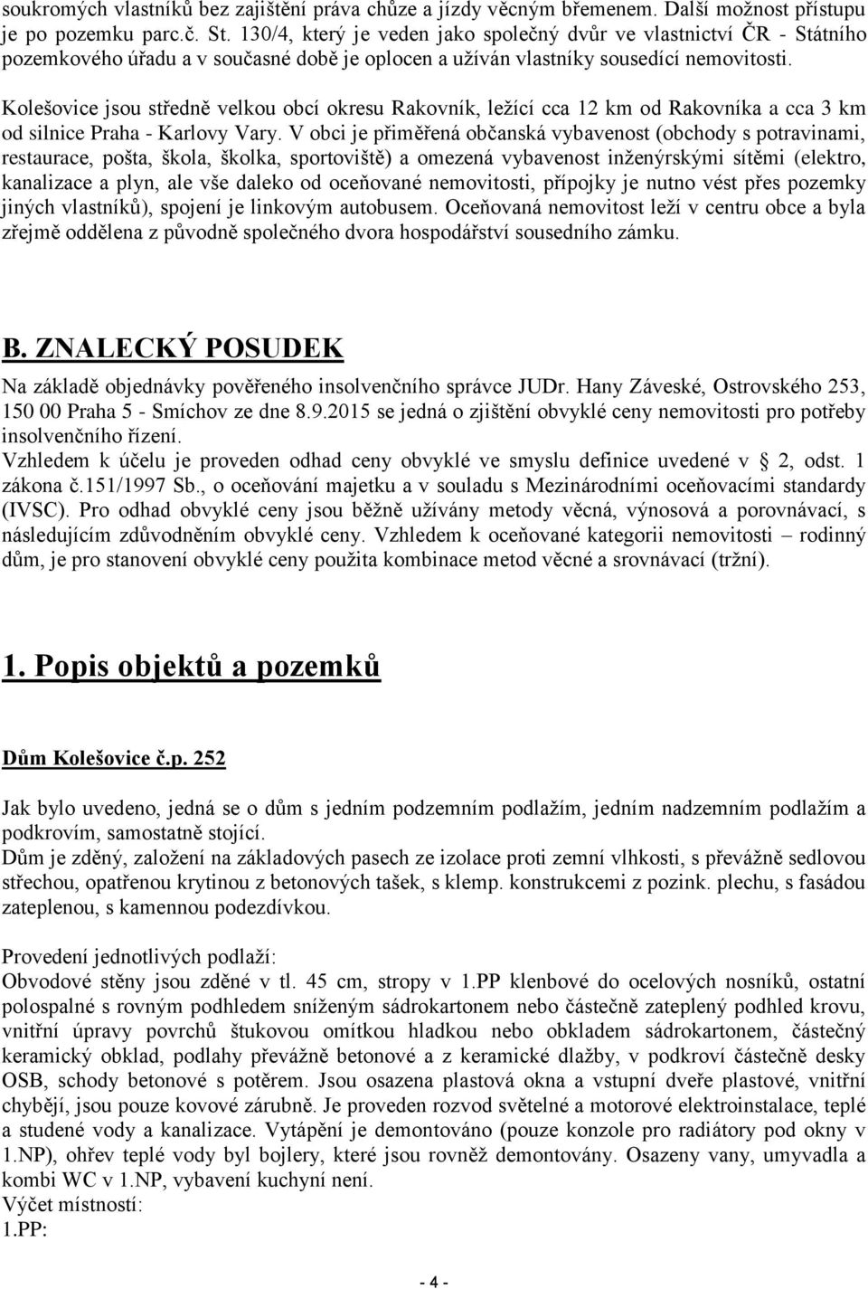 Kolešovice jsou středně velkou obcí okresu Rakovník, ležící cca 12 km od Rakovníka a cca 3 km od silnice Praha - Karlovy Vary.