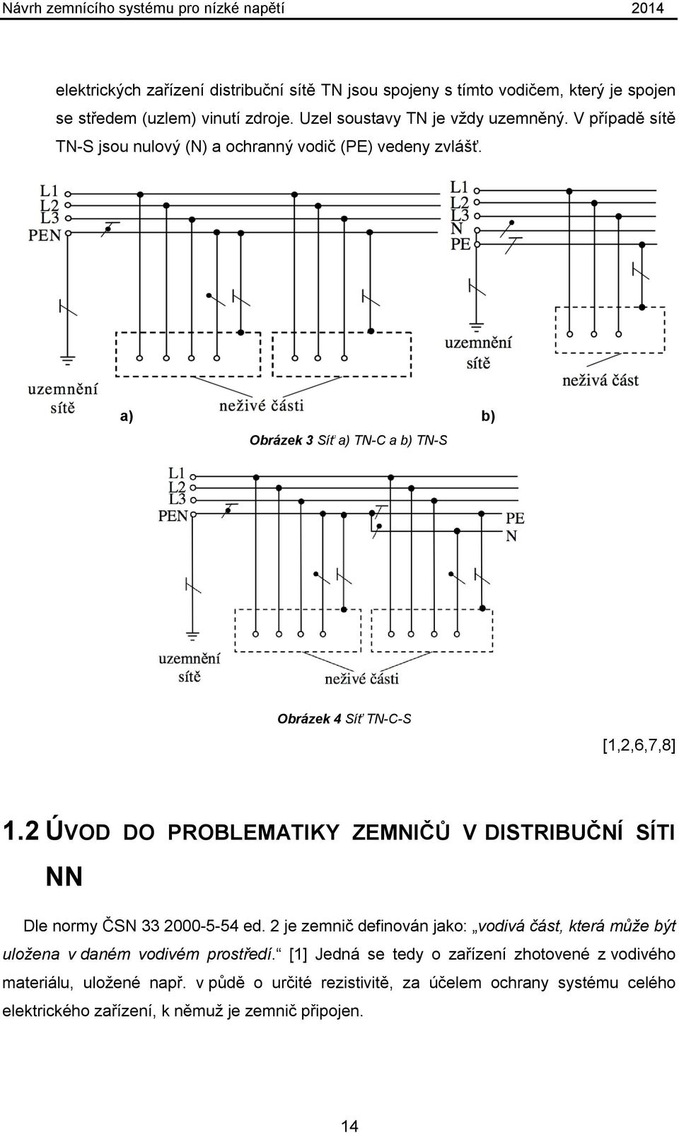 2 ÚVOD DO PROBLEMATIKY ZEMNIČŮ V DISTRIBUČNÍ SÍTI NN Dle normy ČSN 33 2000-5-54 ed.