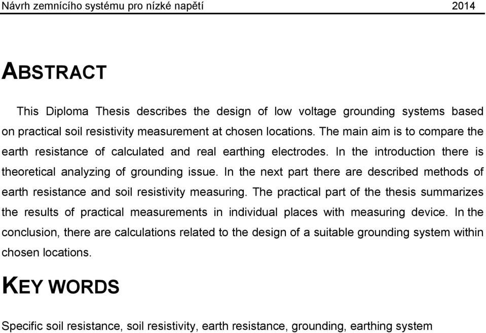 In the next part there are described methods of earth resistance and soil resistivity measuring.