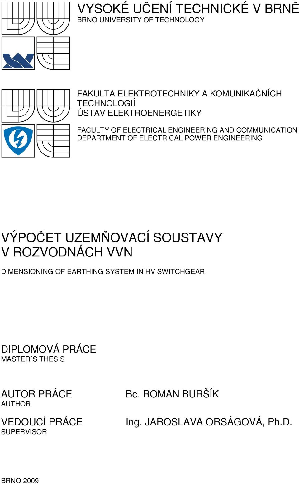 VÝPOČT UZMŇOVACÍ SOUSTAVY V ROZVODNÁCH VVN DIMNSIONING OF ARTHING SYSTM IN HV SWITCHGAR DIPLOMOVÁ PRÁC