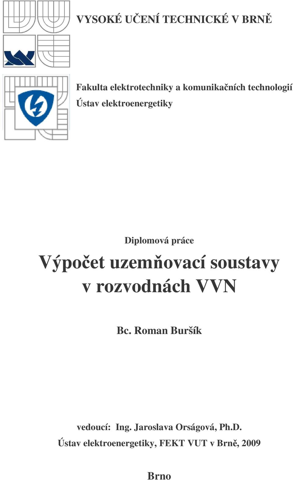 uzemovací soustavy v rozvodnách VVN Bc. Roman Buršík vedoucí: Ing.