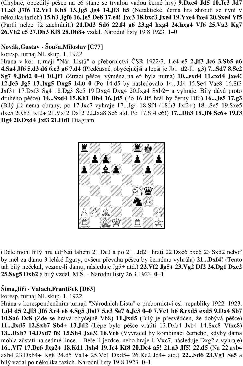 Národní listy 19.8.1923. 1 0 Novák,Gustav - Šouša,Miloslav [C77] koresp. turnaj NL skup. 1, 1922 Hrána v kor. turnaji "Nár. Listů" o přebornictví ČSR 1922/3. 1.e4 e5 2.Jf3 Jc6 3.Sb5 a6 4.Sa4 Jf6 5.