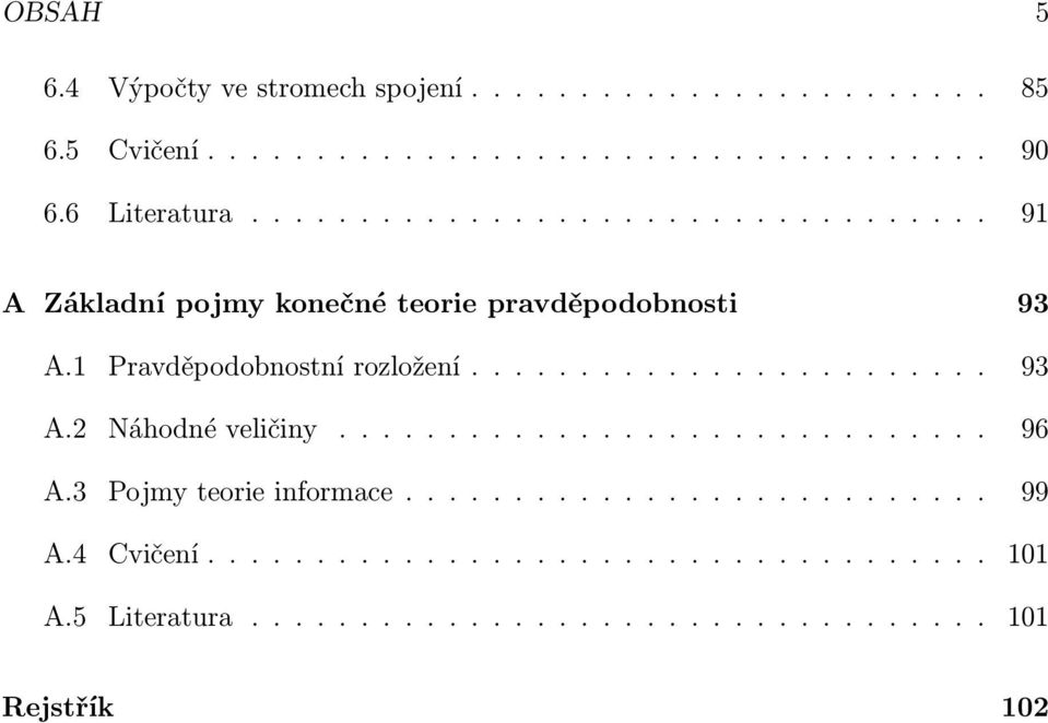 1 Pravděpodobnostní rozložení........................ 93 A.2 Náhodné veličiny.............................. 96 A.