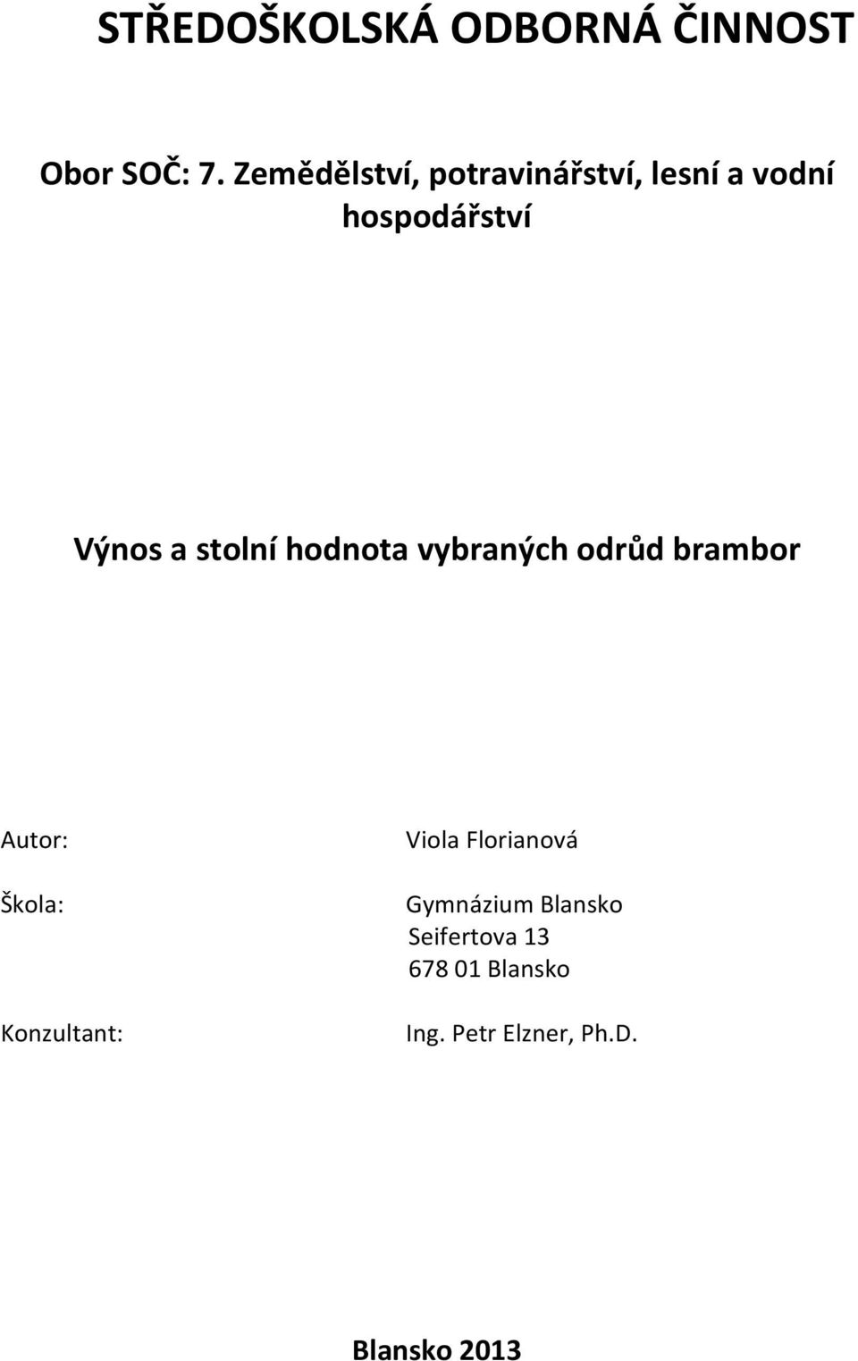stolní hodnota vybraných odrůd brambor Autor: Škola: Konzultant: