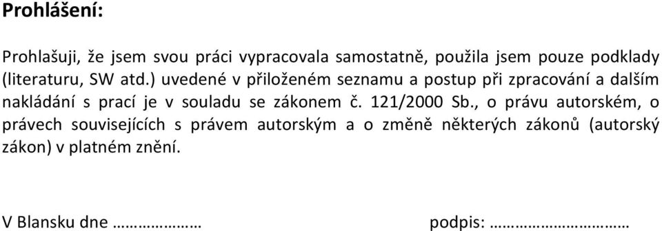 ) uvedené v přiloženém seznamu a postup při zpracování a dalším nakládání s prací je v souladu