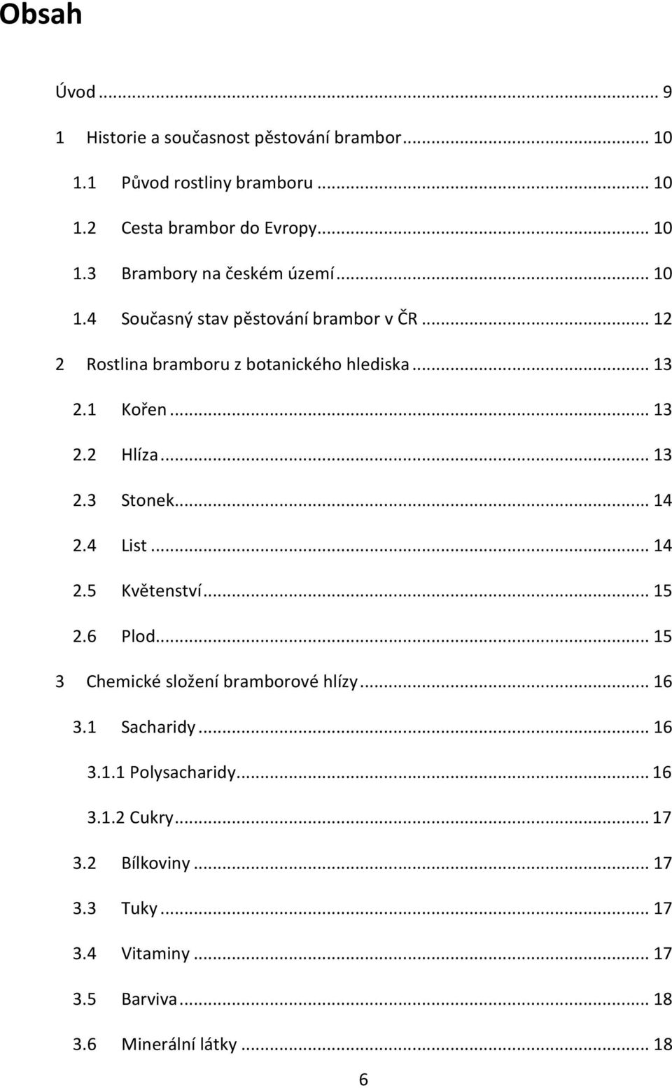 .. 14 2.4 List... 14 2.5 Květenství... 15 2.6 Plod... 15 3 Chemické složení bramborové hlízy... 16 3.1 Sacharidy... 16 3.1.1 Polysacharidy.