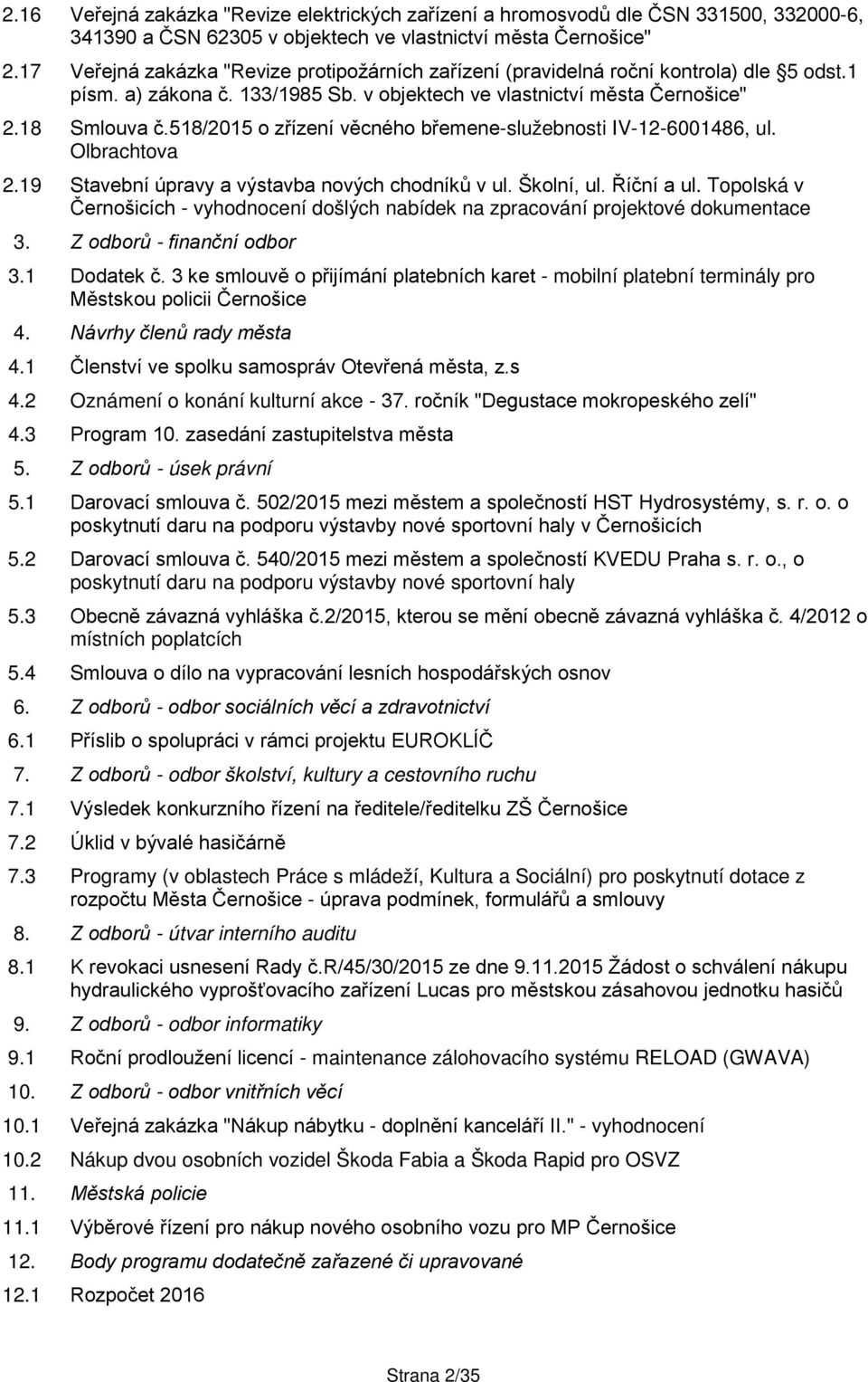 518/2015 o zřízení věcného břemene-služebnosti IV-12-6001486, ul. Olbrachtova 2.19 Stavební úpravy a výstavba nových chodníků v ul. Školní, ul. Říční a ul.