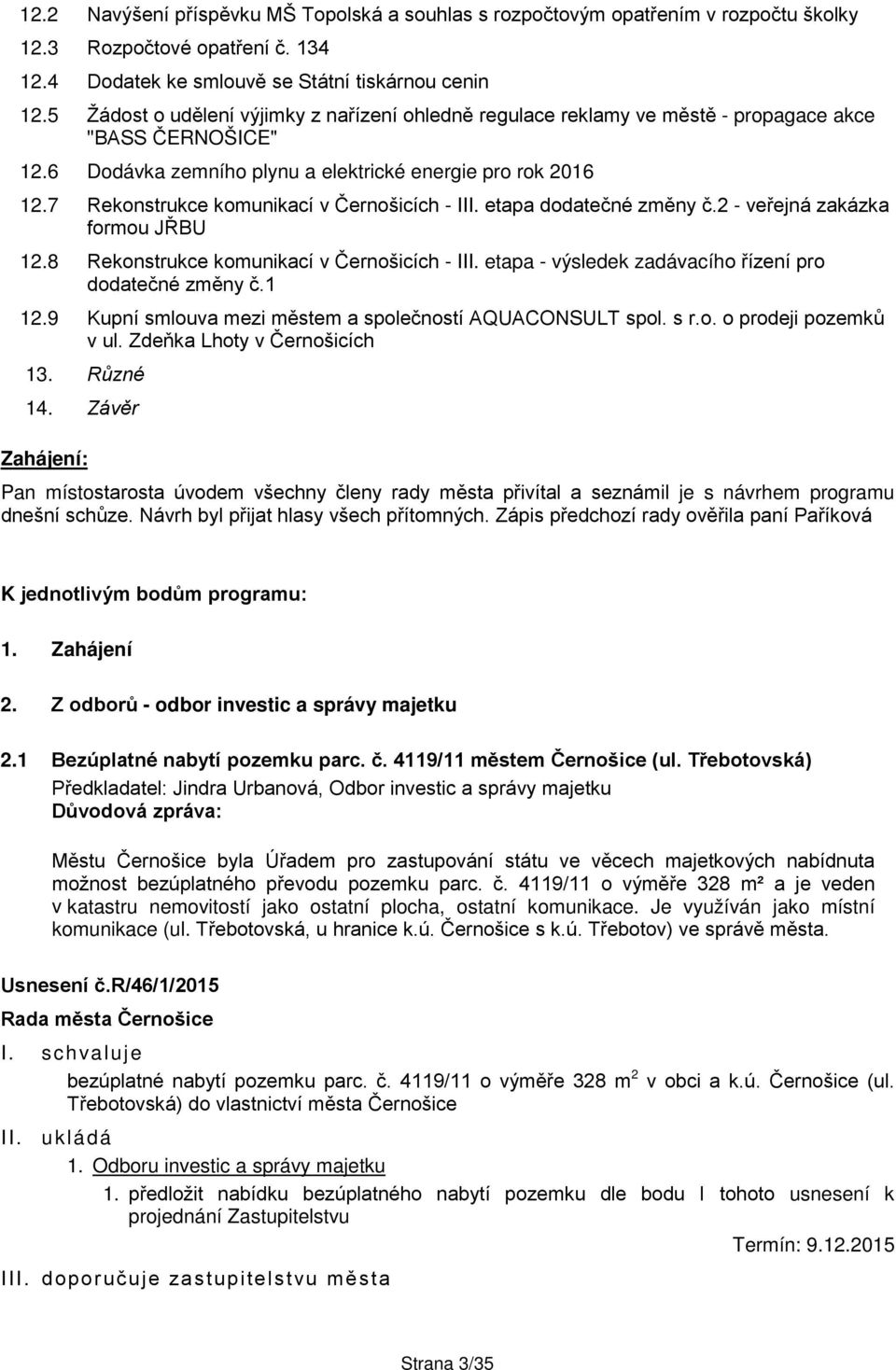 7 Rekonstrukce komunikací v Černošicích - III. etapa dodatečné změny č.2 - veřejná zakázka formou JŘBU 12.8 Rekonstrukce komunikací v Černošicích - III.