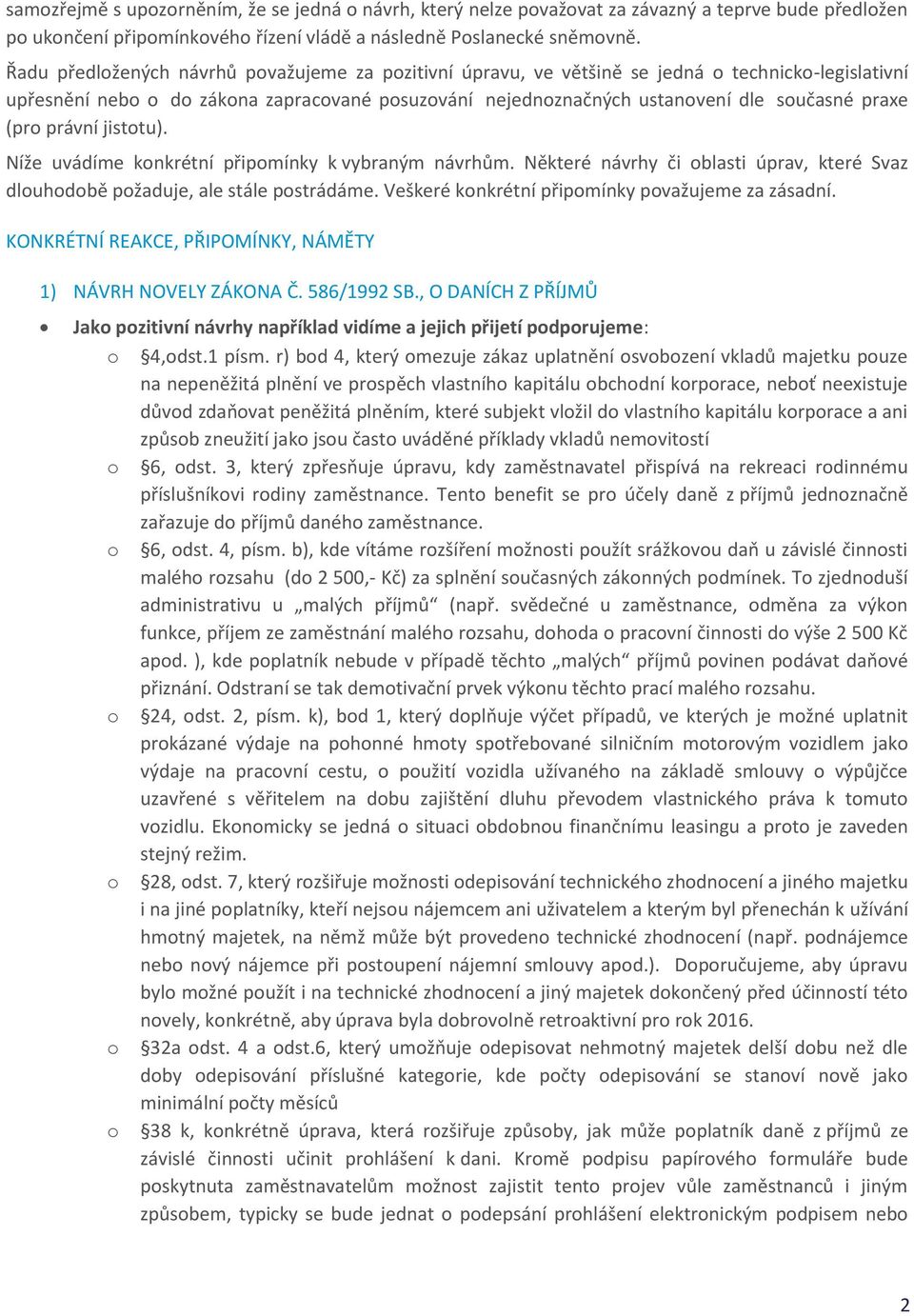 (pro právní jistotu). Níže uvádíme konkrétní připomínky k vybraným návrhům. Některé návrhy či oblasti úprav, které Svaz dlouhodobě požaduje, ale stále postrádáme.