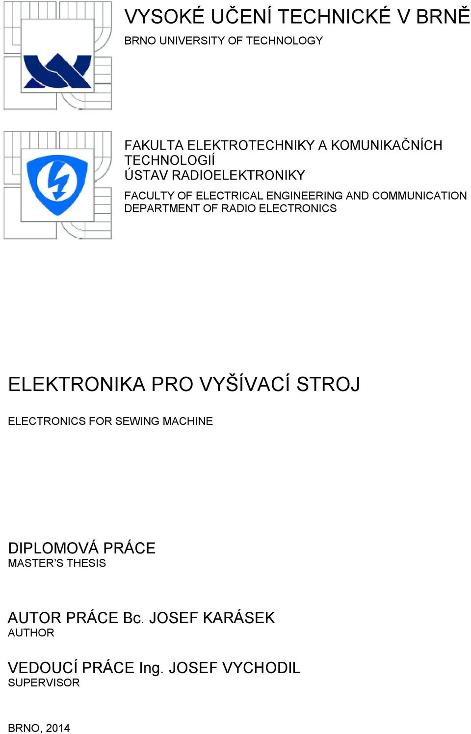 RADIO ELECTRONICS ELEKTRONIKA PRO VYŠÍVACÍ STROJ ELECTRONICS FOR SEWING MACHINE DIPLOMOVÁ PRÁCE