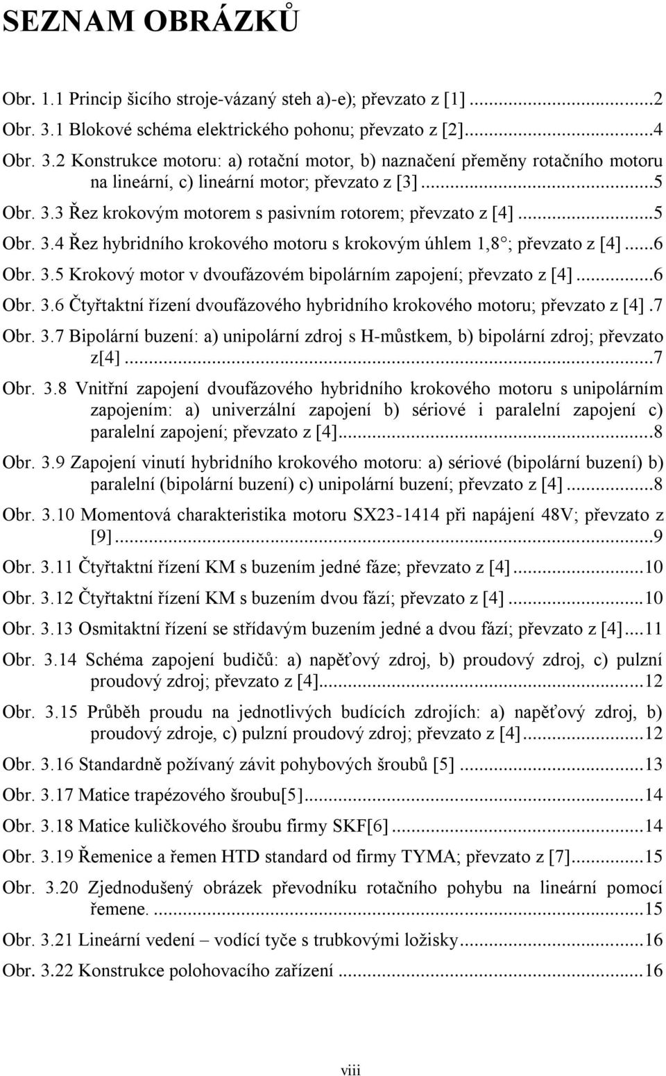 ..5 Obr. 3.4 Řez hybridního krokového motoru s krokovým úhlem 1,8 ; převzato z [4]...6 Obr. 3.5 Krokový motor v dvoufázovém bipolárním zapojení; převzato z [4]...6 Obr. 3.6 Čtyřtaktní řízení dvoufázového hybridního krokového motoru; převzato z [4].