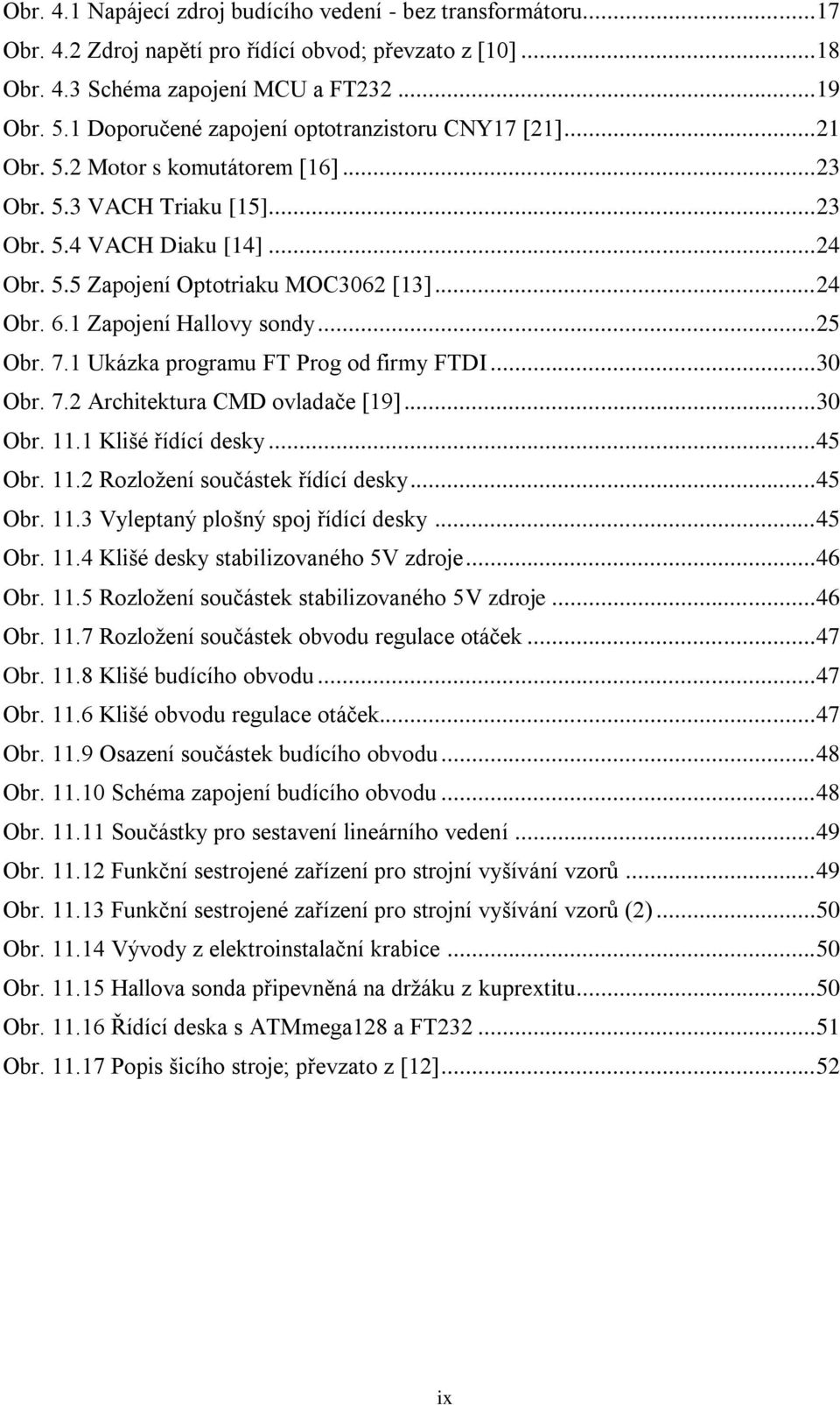 .. 24 Obr. 6.1 Zapojení Hallovy sondy... 25 Obr. 7.1 Ukázka programu FT Prog od firmy FTDI... 30 Obr. 7.2 Architektura CMD ovladače [19]... 30 Obr. 11.1 Klišé řídící desky... 45 Obr. 11.2 Rozložení součástek řídící desky.