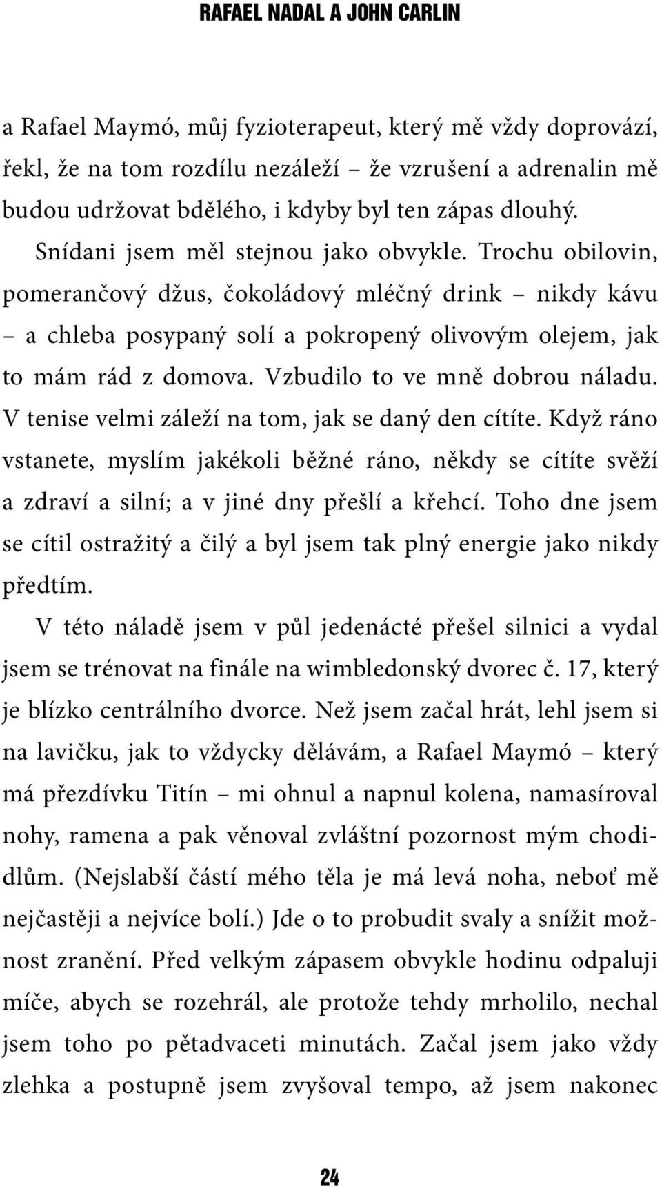 Vzbudilo to ve mně dobrou náladu. V tenise velmi záleží na tom, jak se daný den cítíte.