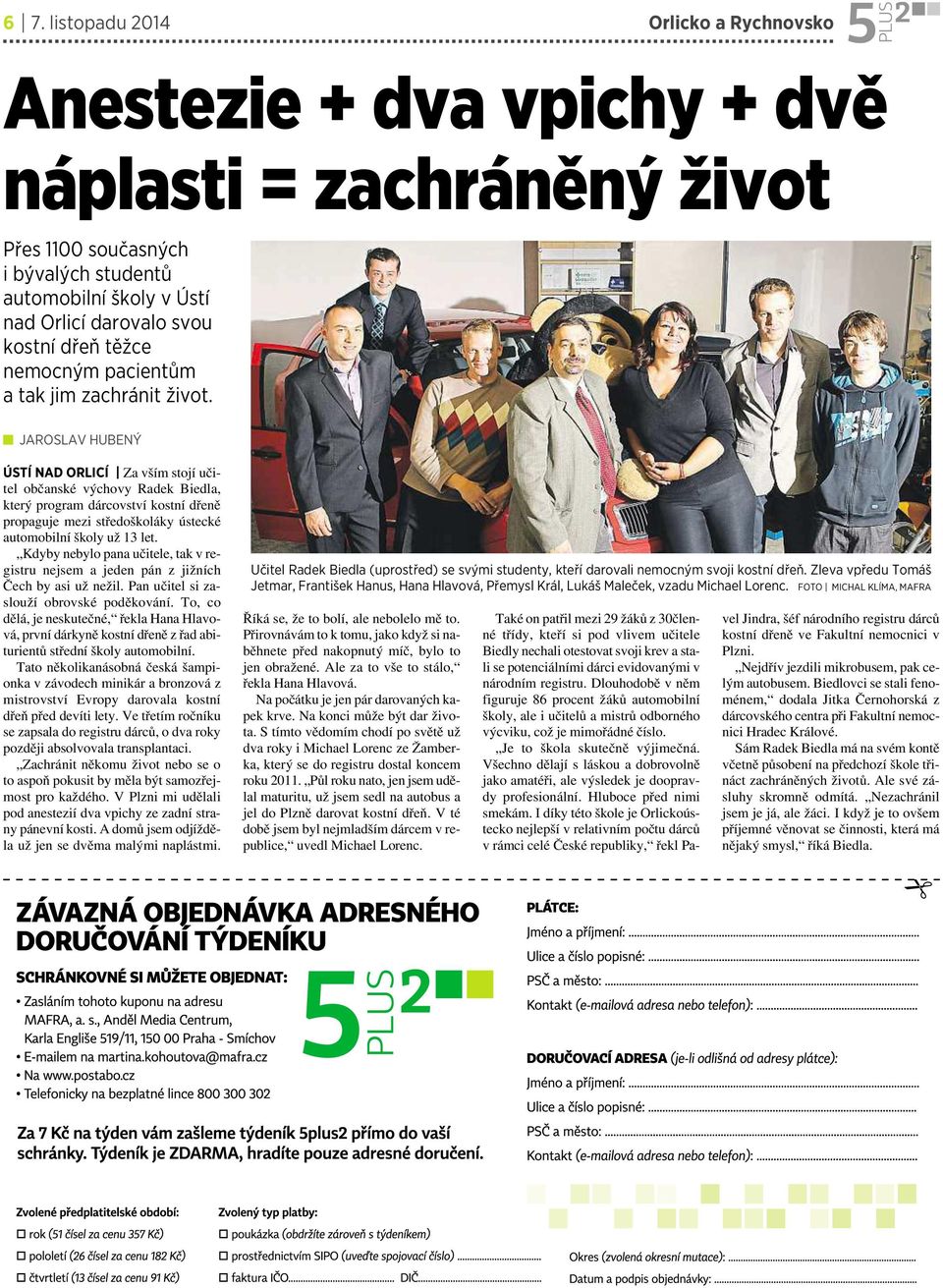 JAROSLAV HUBENÝ ÚSTÍ NAD ORLICÍ Za vším stojí učitel občanské výchovy Radek Biedla, který program dárcovství kostní dřeně propaguje mezi středoškoláky ústecké automobilní školy už 13 let.