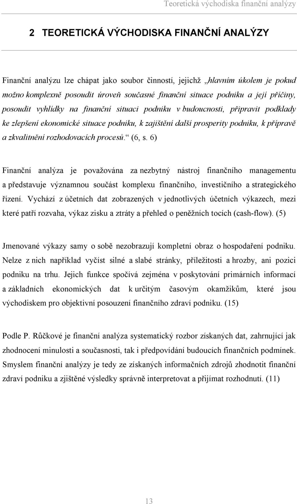 podniku, k přípravě a zkvalitnění rozhodovacích procesů. (6, s.