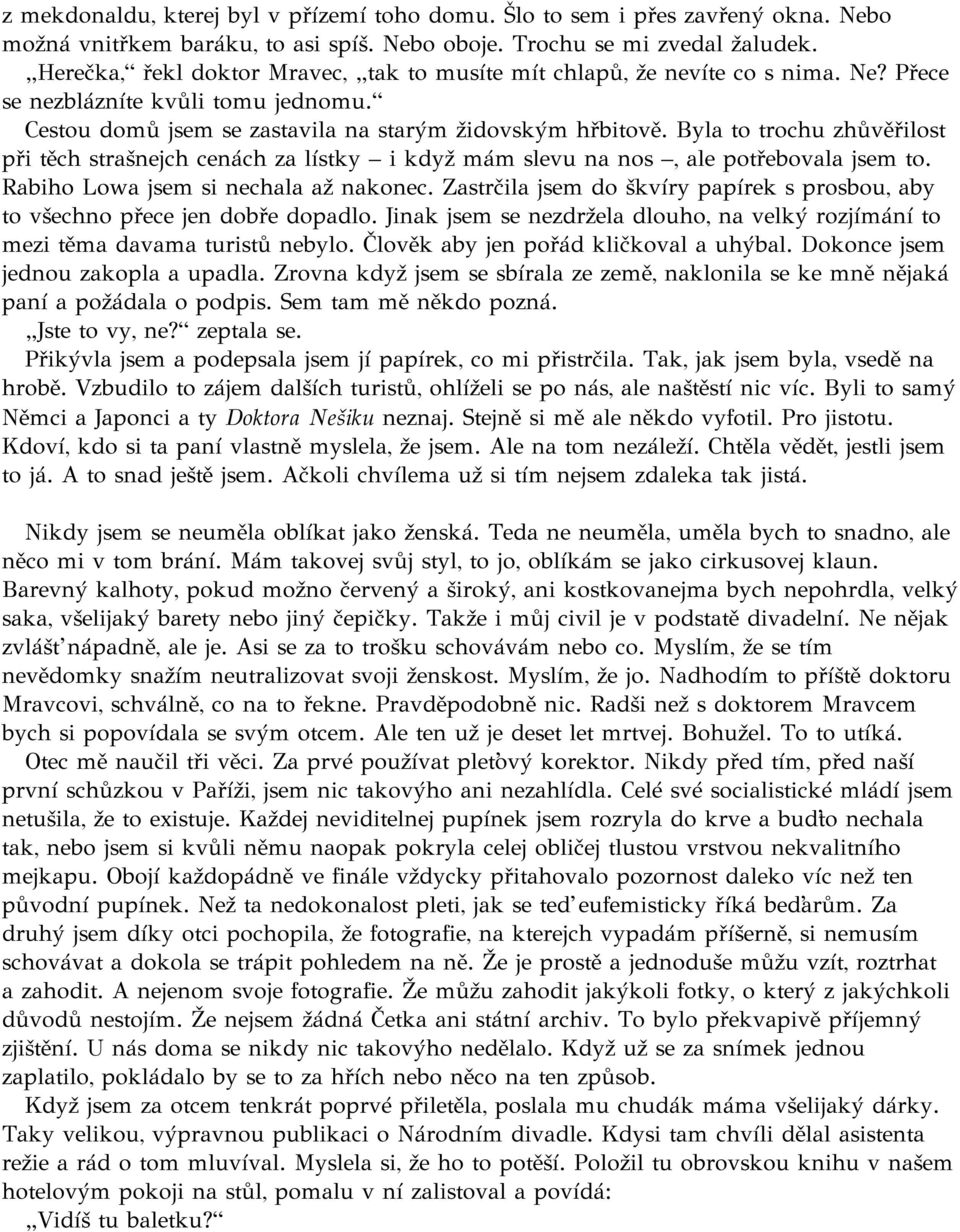Byla to trochu zhůvěřilost při těch strašnejch cenách za lístky i když mám slevu na nos, ale potřebovala jsem to. Rabiho Lowa jsem si nechala až nakonec.