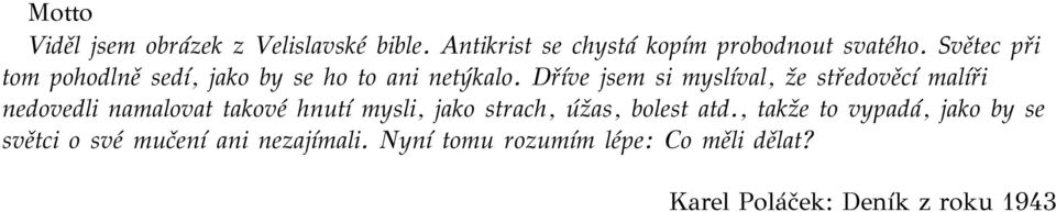 Dříve jsem si myslíval, že středověcí malíři nedovedli namalovat takové hnutí mysli, jako strach,